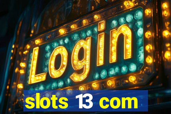 slots 13 com